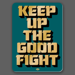 Keep Up The Good Fight Sticker