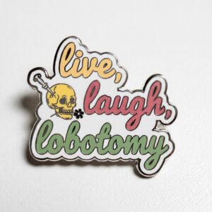Live Laugh Lobotomy PIn