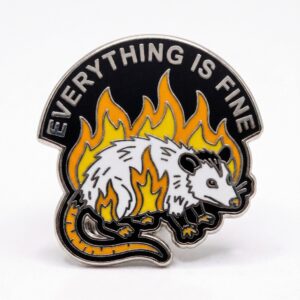 Everything Is Fine Possum Pin